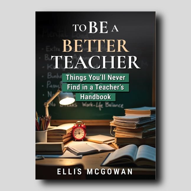 To Be A Better Teacher: Things You’ll Never Find in a Teacher’s Handbook